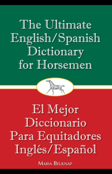 The Ultimate English/Spanish Dictionary for Horsemen